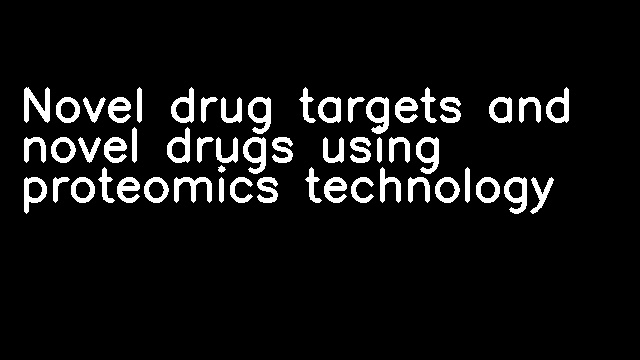 Novel drug targets and novel drugs using proteomics technology