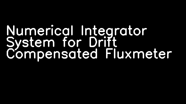 Numerical Integrator System for Drift Compensated Fluxmeter