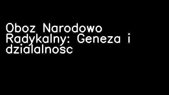 Oboz Narodowo Radykalny: Geneza i dzialalnosc