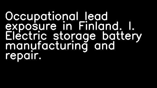 Occupational lead exposure in Finland. I. Electric storage battery manufacturing and repair.