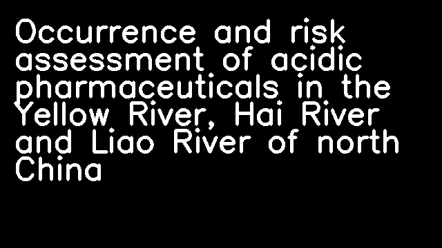 Occurrence and risk assessment of acidic pharmaceuticals in the Yellow River, Hai River and Liao River of north China