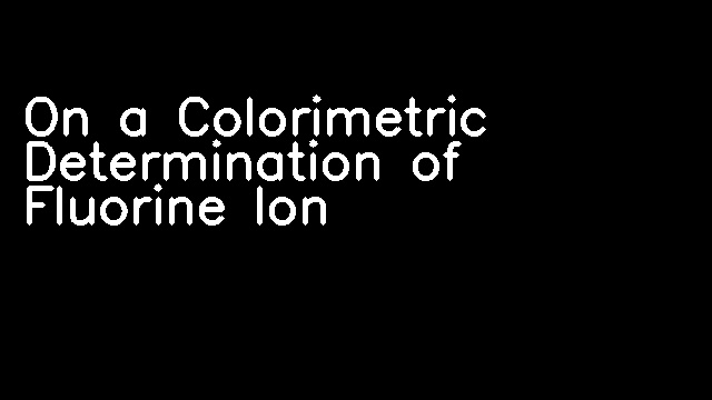 On a Colorimetric Determination of Fluorine Ion