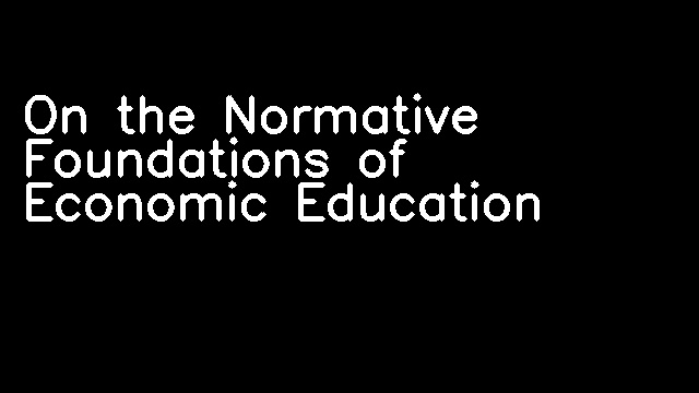 On the Normative Foundations of Economic Education