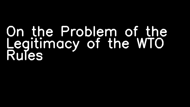 On the Problem of the Legitimacy of the WTO Rules