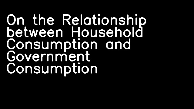 On the Relationship between Household Consumption and Government Consumption