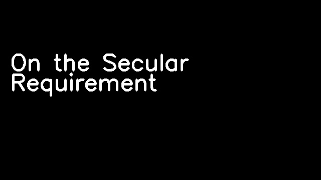 On the Secular Requirement