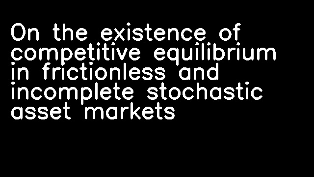 On the existence of competitive equilibrium in frictionless and incomplete stochastic asset markets