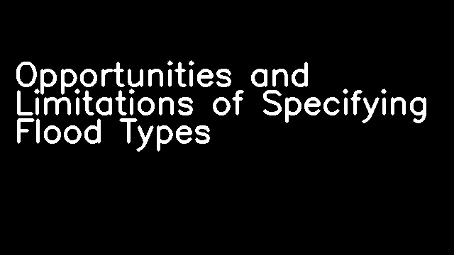 Opportunities and Limitations of Specifying Flood Types