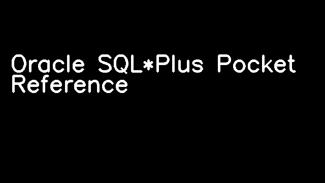 Oracle SQL*Plus Pocket Reference