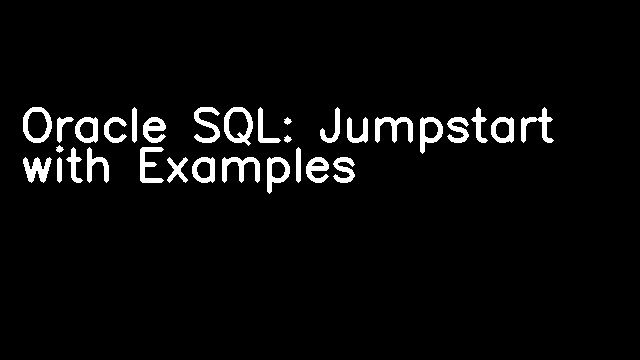 Oracle SQL: Jumpstart with Examples