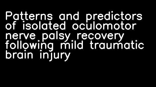 Patterns and predictors of isolated oculomotor nerve palsy recovery following mild traumatic brain injury