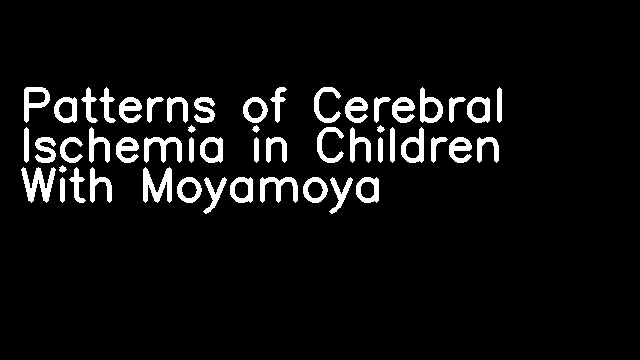 Patterns of Cerebral Ischemia in Children With Moyamoya