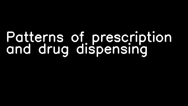 Patterns of prescription and drug dispensing