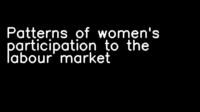 Patterns of women's participation to the labour market