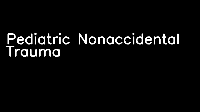 Pediatric Nonaccidental Trauma