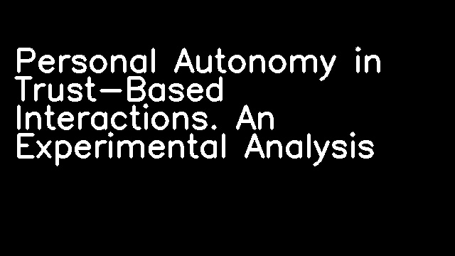 Personal Autonomy in Trust-Based Interactions. An Experimental Analysis