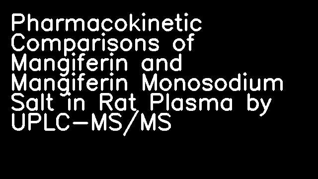 Pharmacokinetic Comparisons of Mangiferin and Mangiferin Monosodium Salt in Rat Plasma by UPLC-MS/MS