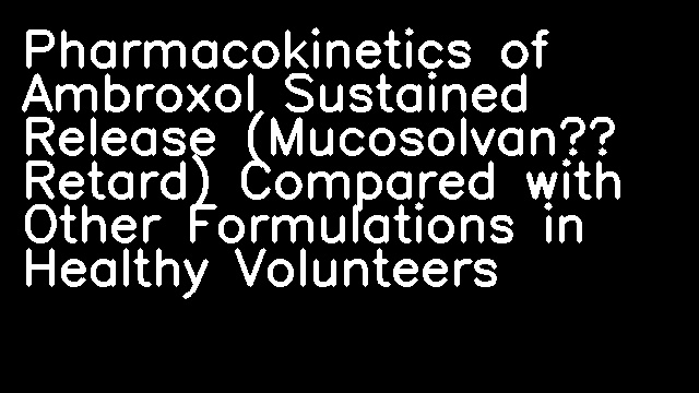 Pharmacokinetics of Ambroxol Sustained Release (Mucosolvan® Retard) Compared with Other Formulations in Healthy Volunteers