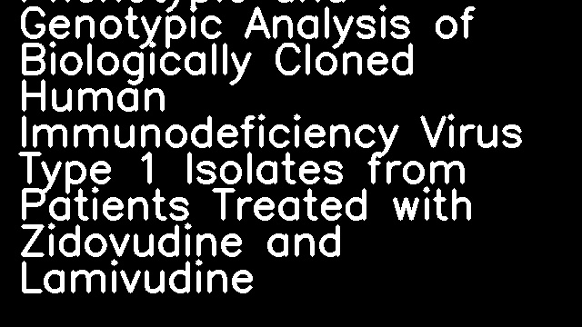 Phenotypic and Genotypic Analysis of Biologically Cloned Human Immunodeficiency Virus Type 1 Isolates from Patients Treated with Zidovudine and Lamivudine