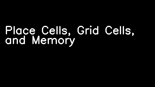 Place Cells, Grid Cells, and Memory