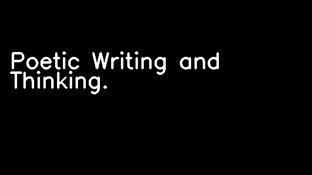 Poetic Writing and Thinking.