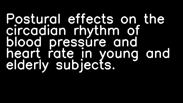 Postural effects on the circadian rhythm of blood pressure and heart rate in young and elderly subjects.