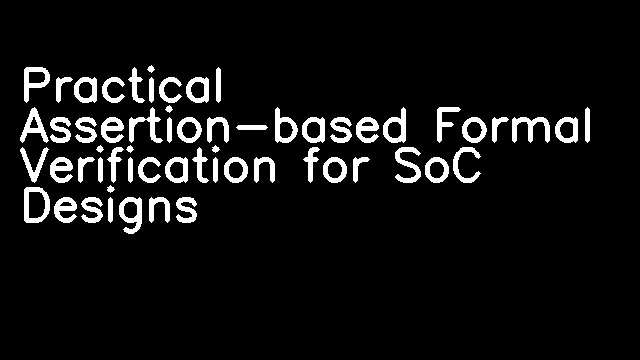 Practical Assertion-based Formal Verification for SoC Designs