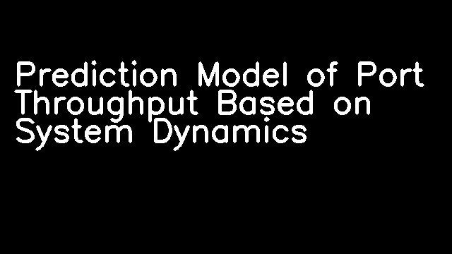 Prediction Model of Port Throughput Based on System Dynamics