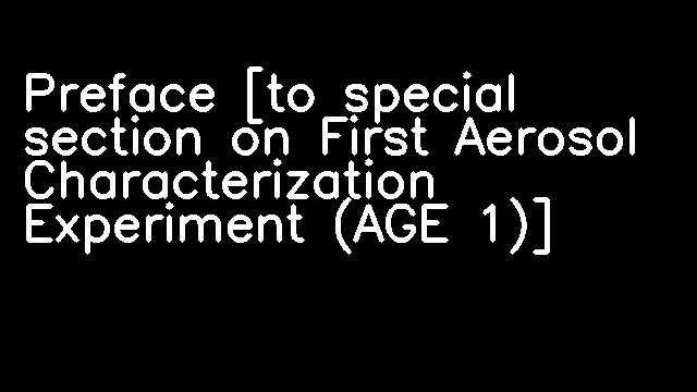 Preface [to special section on First Aerosol Characterization Experiment (AGE 1)]