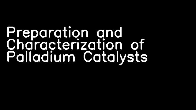 Preparation and Characterization of Palladium Catalysts