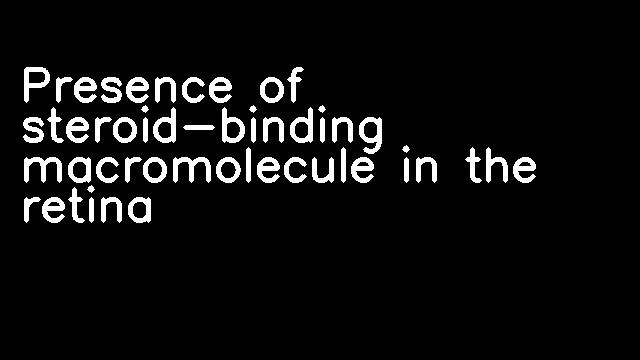 Presence of steroid-binding macromolecule in the retina