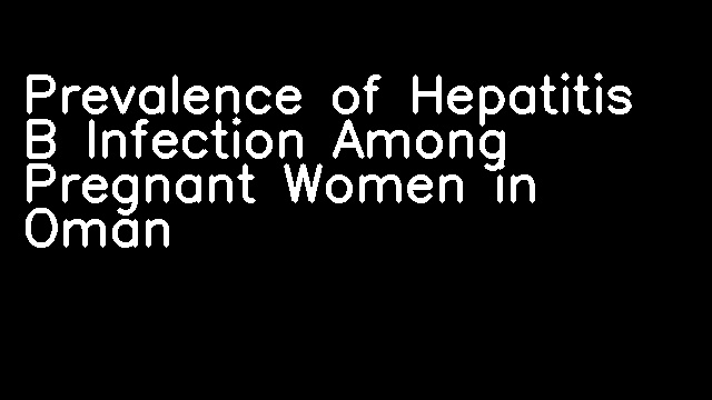 Prevalence of Hepatitis B Infection Among Pregnant Women in Oman