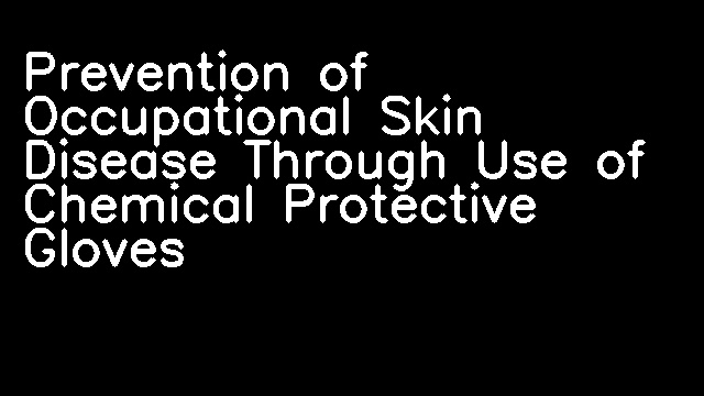 Prevention of Occupational Skin Disease Through Use of Chemical Protective Gloves