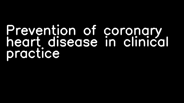 Prevention of coronary heart disease in clinical practice