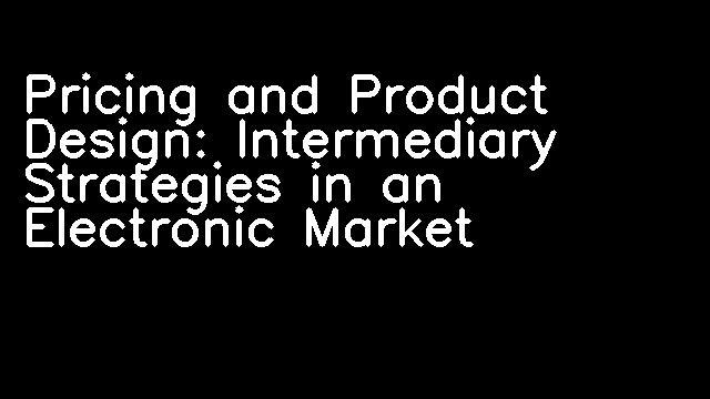 Pricing and Product Design: Intermediary Strategies in an Electronic Market