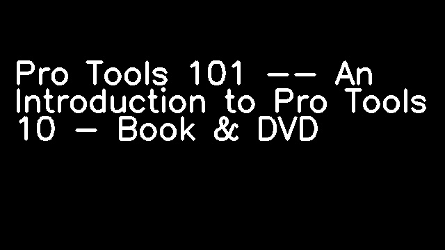 Pro Tools 101 -- An Introduction to Pro Tools 10 - Book & DVD