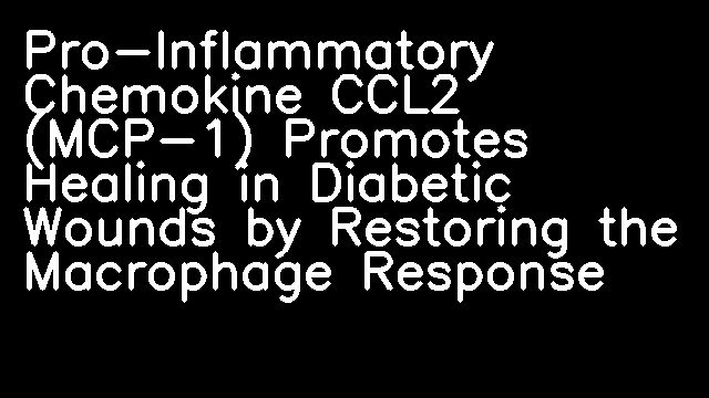 Pro-Inflammatory Chemokine CCL2 (MCP-1) Promotes Healing in Diabetic Wounds by Restoring the Macrophage Response