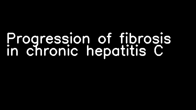 Progression of fibrosis in chronic hepatitis C