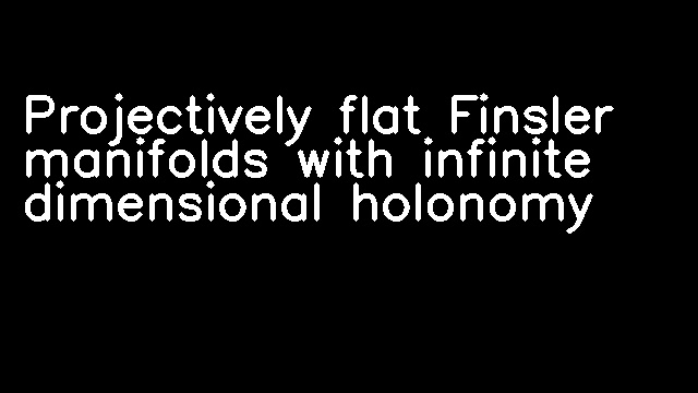 Projectively flat Finsler manifolds with infinite dimensional holonomy