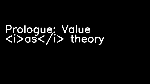 Prologue: Value <i>as</i> theory