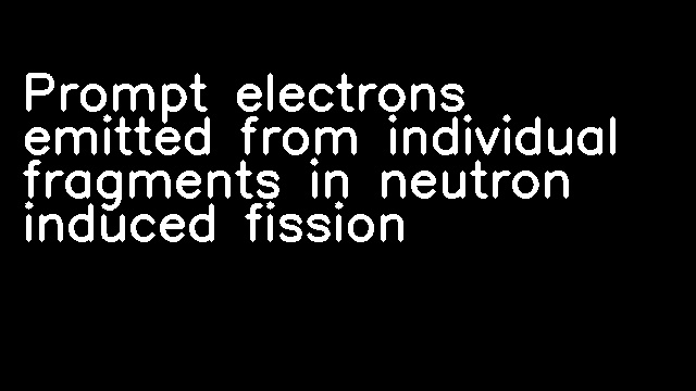 Prompt electrons emitted from individual fragments in neutron induced fission