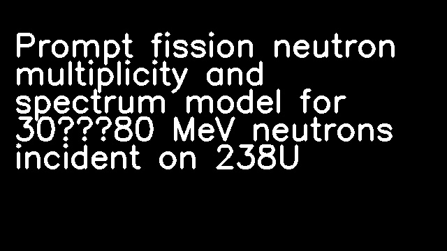 Prompt fission neutron multiplicity and spectrum model for 30–80 MeV neutrons incident on 238U