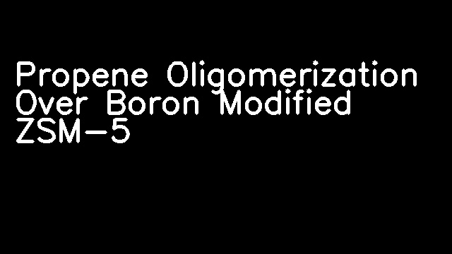 Propene Oligomerization Over Boron Modified ZSM-5