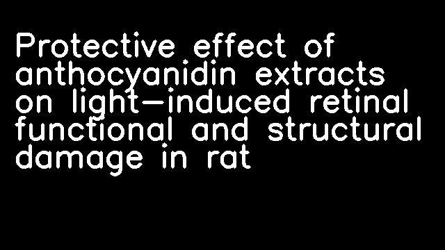 Protective effect of anthocyanidin extracts on light-induced retinal functional and structural damage in rat