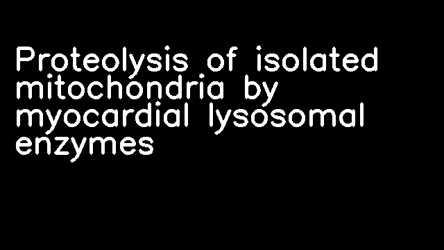 Proteolysis of isolated mitochondria by myocardial lysosomal enzymes