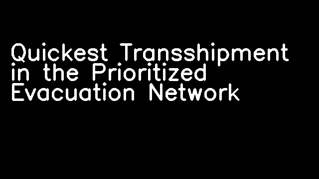 Quickest Transshipment in the Prioritized Evacuation Network