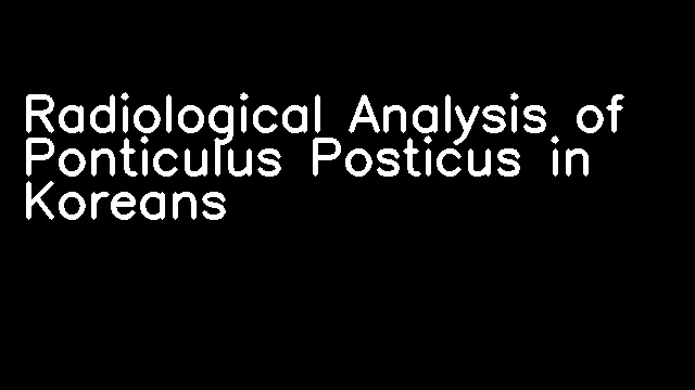 Radiological Analysis of Ponticulus Posticus in Koreans