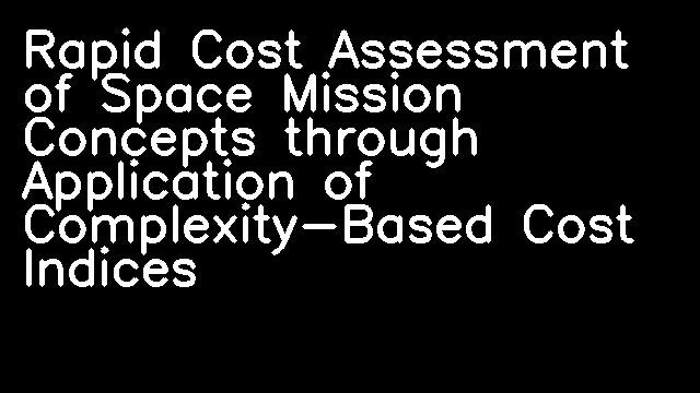 Rapid Cost Assessment of Space Mission Concepts through Application of Complexity-Based Cost Indices