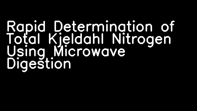 Rapid Determination of Total Kjeldahl Nitrogen Using Microwave Digestion