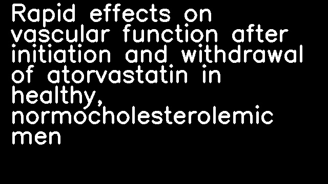 Rapid effects on vascular function after initiation and withdrawal of atorvastatin in healthy, normocholesterolemic men